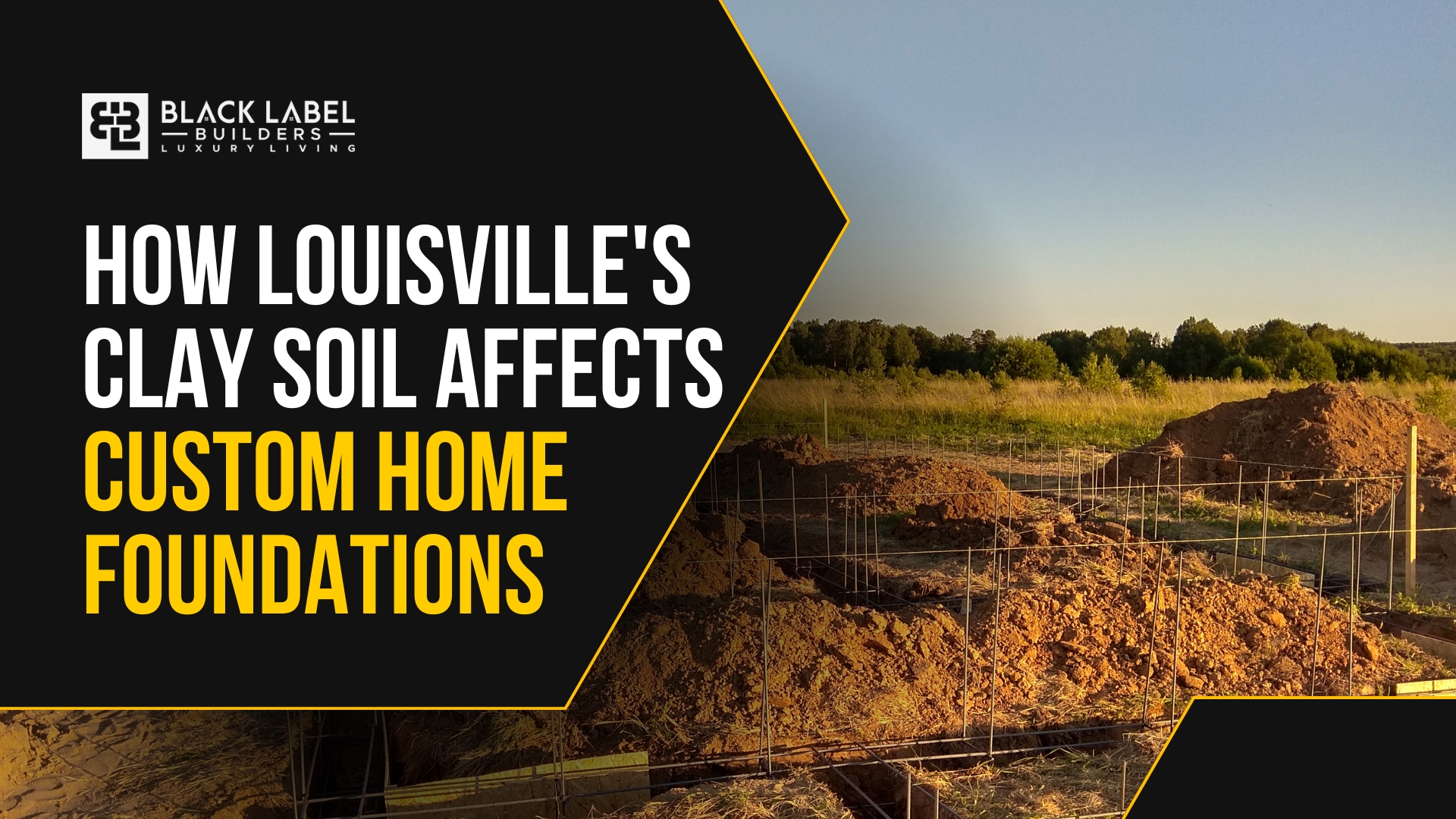 How Louisville's Clay Soil Affects Custom Home Foundations