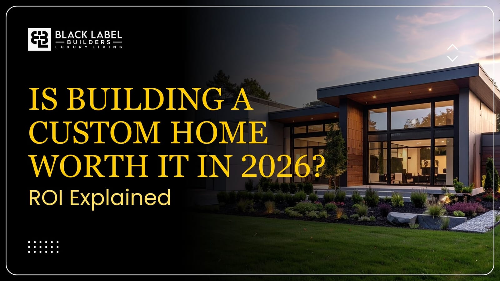 Is Building a Custom Home Worth It in 2026? ROI Explained