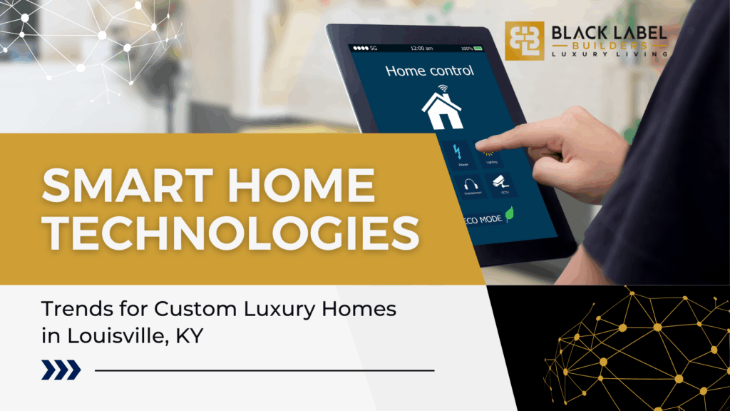 Smart Home Technology Trends for Custom Luxury Homes in Louisville, KY