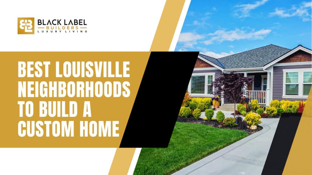 Best Louisville Neighborhoods to Build a Custom Home (2026 Guide)