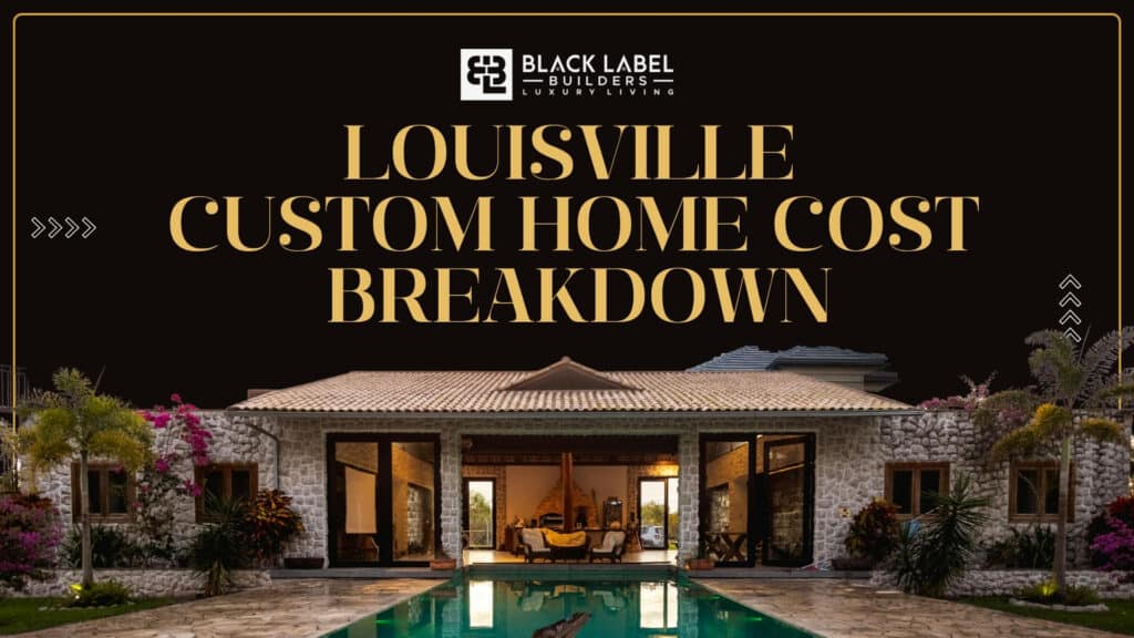 Louisville Custom Home Cost Breakdown Permits, Materials & Hidden Fees