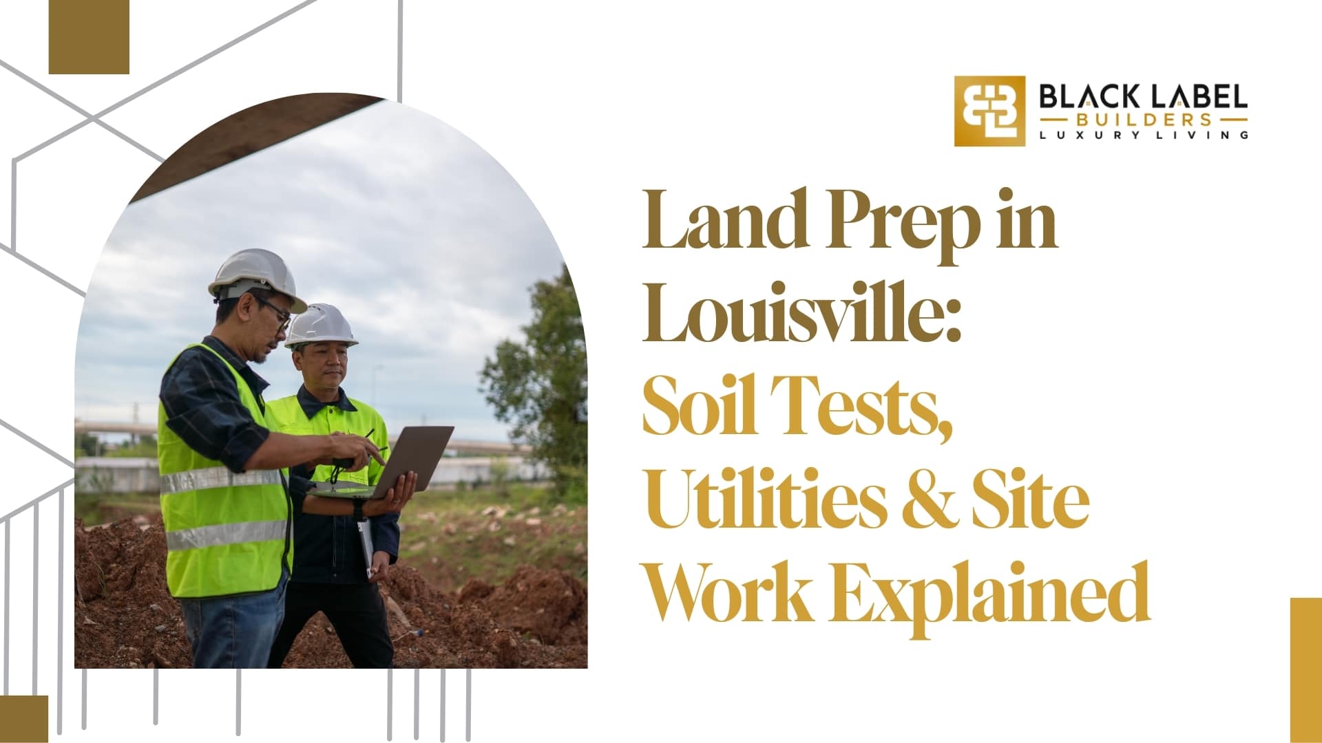 Land Prep in Louisville: Soil Tests, Utilities & Site Work Explained