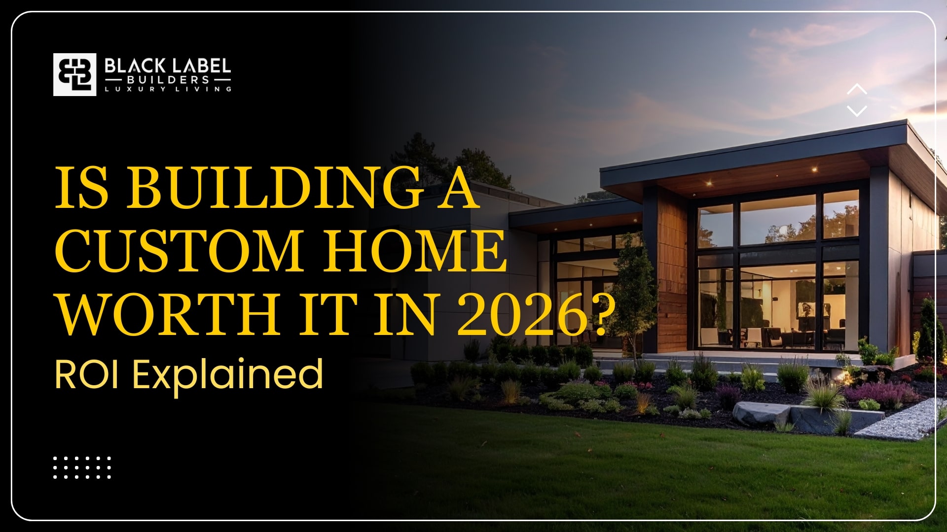 Is Building a Custom Home Worth It in 2026 ROI Explained