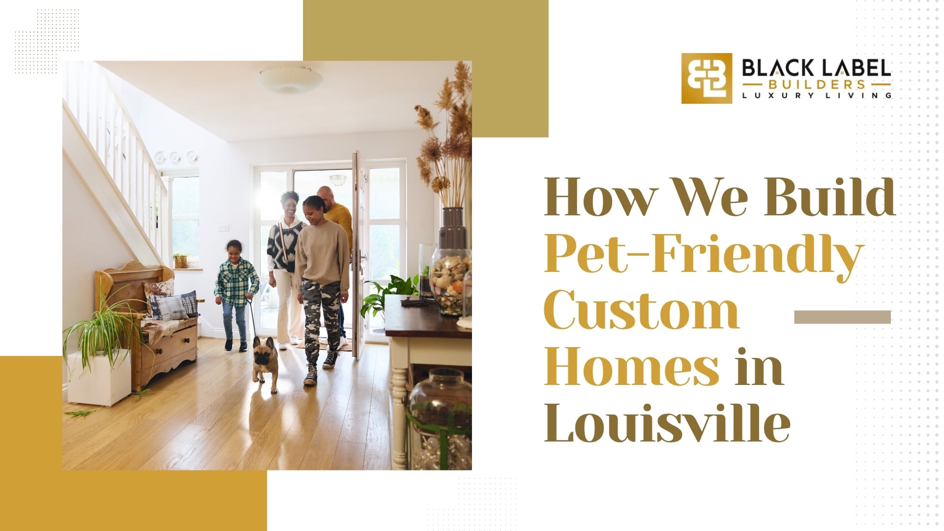 How We Build Pet Friendly Custom Homes in Louisville
